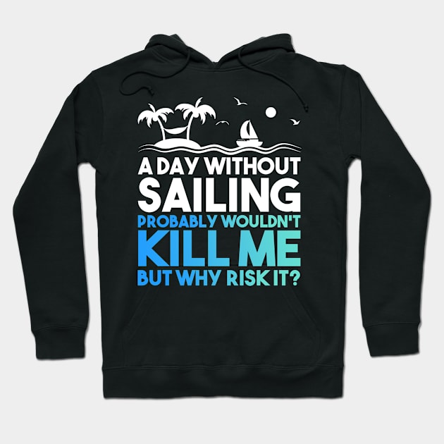 A Day Without Sailing Hoodie by TheBestHumorApparel